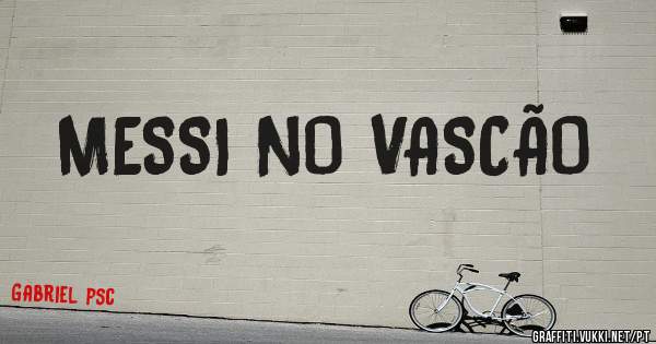 MESSI NO VASCÃO