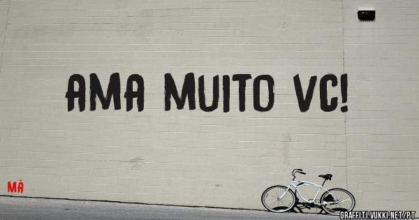 ama muito vc!