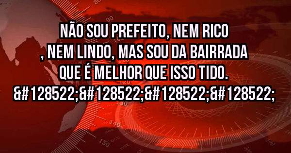 Não sou prefeito, nem rico , nem lindo, mas sou da Bairrada que é melhor que isso tido. 😊😊😊😊