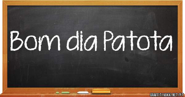 Bom dia Patota 