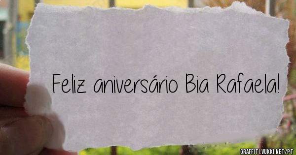 Feliz aniversário Bia Rafaela!