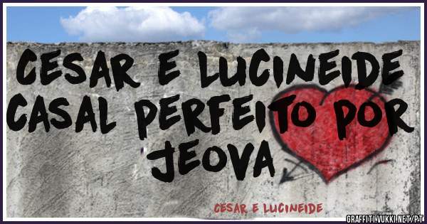 Cesar e Lucineide casal perfeito por jeova
