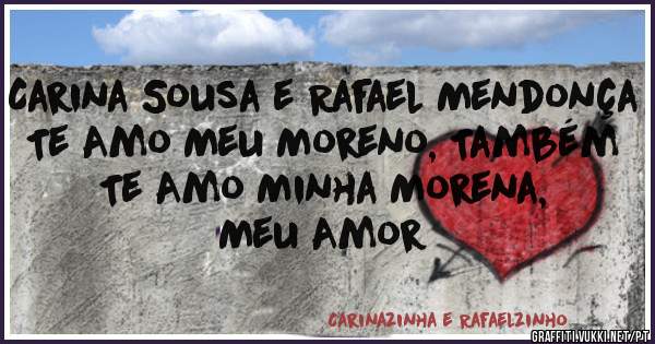 Carina Sousa e Rafael Mendonça
Te Amo Meu Moreno, Também Te Amo Minha Morena,
Meu Amor