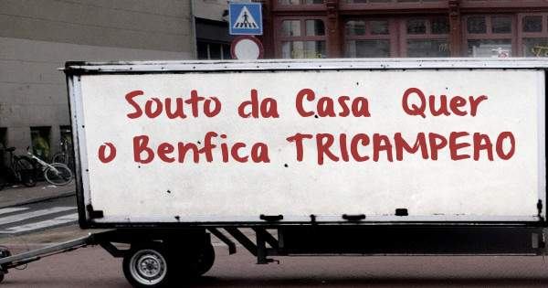 Souto da Casa  Quer o Benfica TRICAMPEAO