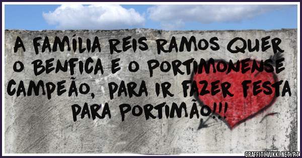 A Família Reis Ramos quer o Benfica e o Portimonense campeão,  para ir fazer festa para Portimão!!! 