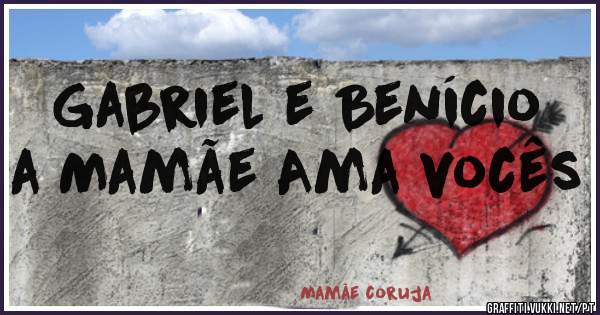 Gabriel e Benício a Mamãe Ama vocês