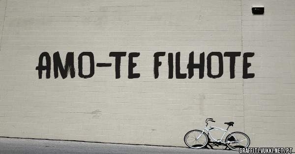 AMO-TE FILHOTE