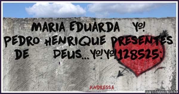 Maria Eduarda   &   Pedro Henrique presentes   de      Deus...😍