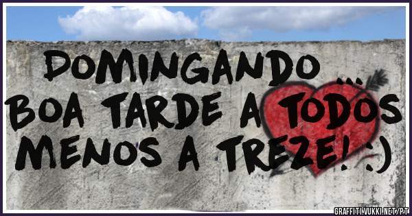 Domingando ...
Boa tarde a todos menos a treze! :)