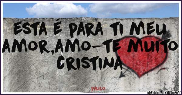 esta é para ti meu amor,amo-te muito cristina