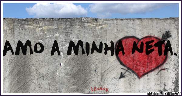 Amo a minha neta.