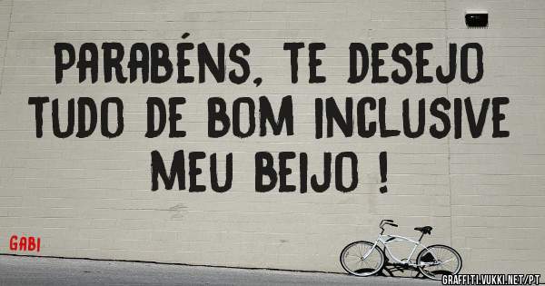 Parabéns, te desejo tudo de bom inclusive meu beijo !