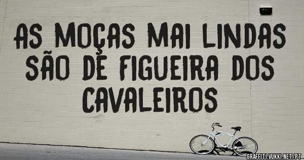 As moças mai lindas são de Figueira dos Cavaleiros 