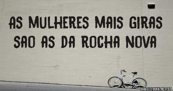 As mulheres mais giras sao as da rocha nova