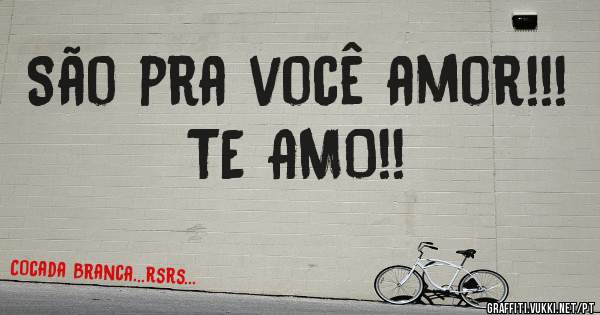 São pra você amor!!! TE AMO!!