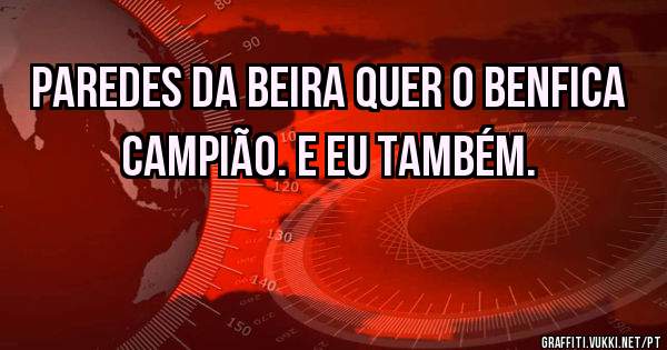 Paredes da Beira quer o Benfica campião. E eu também. 