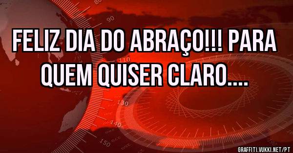 FELIZ DIA DO ABRAÇO!!! PARA QUEM QUISER CLARO....
