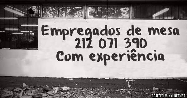 Empregados de mesa 
212 071 390
Com experiência 