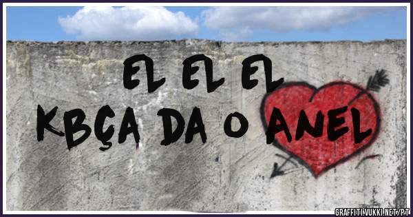EL EL EL
Kbça da o AneL