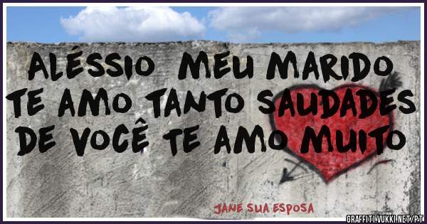 Aléssio  meu marido  te amo tanto saudades de você Te amo muito 