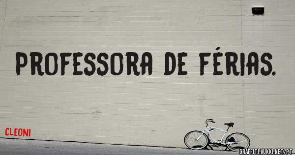 Professora de férias. 