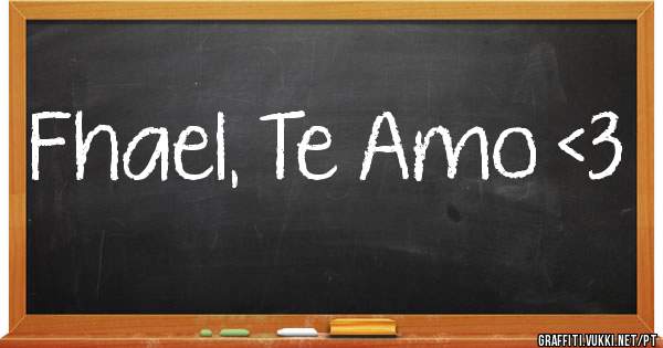 Fhael, Te Amo <3 