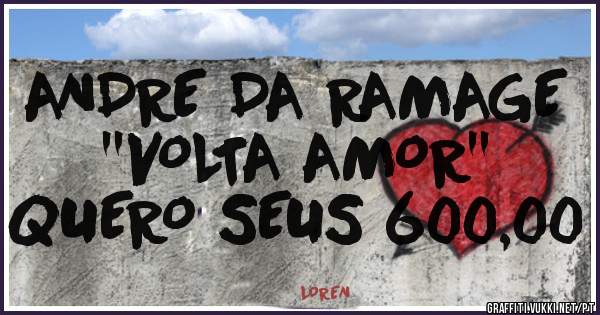 ANDRE DA RAMAGE ''VOLTA AMOR''
QUERO SEUS 600,00