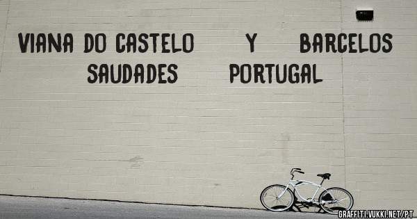 Viana do castelo      y     barcelos             saudades      Portugal                                                                      