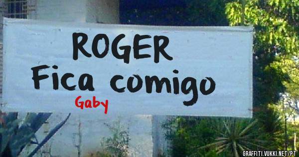 ROGER
Fica comigo