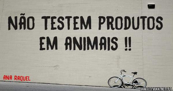 Não Testem produtos em animais !!