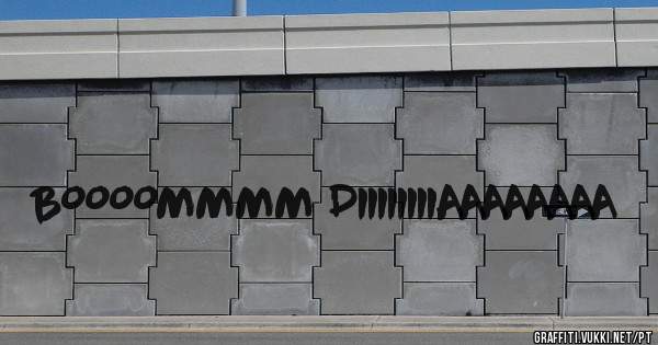 BOOOOMMMM DIIIIIIIIAAAAAAAA