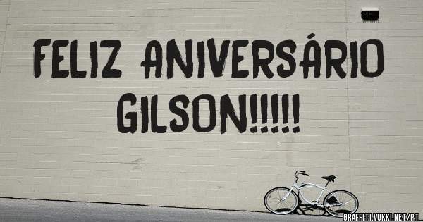 FELIZ ANIVERSÁRIO 
     GILSON!!!!!