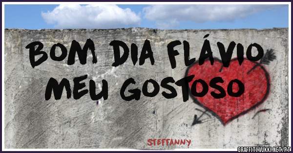Bom dia Flávio
Meu gostoso