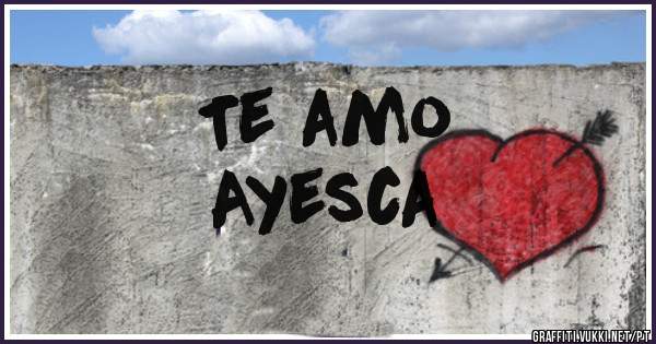 Te amo 
Ayesca