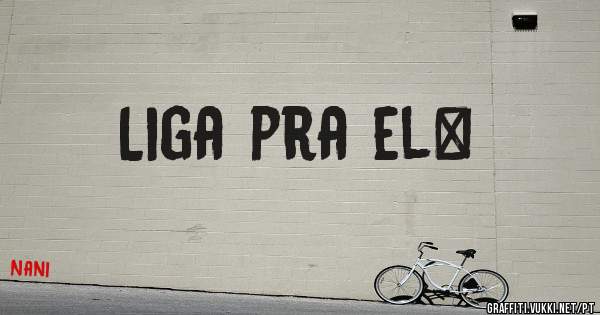Liga pra el*