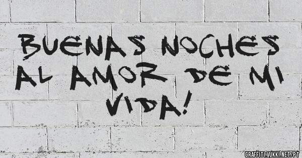 Buenas noches al amor de mi vida! 