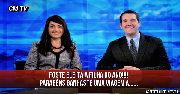 Foste Eleita a Filha do Ano!!!!
Parabéns Ganhaste uma viagem a......