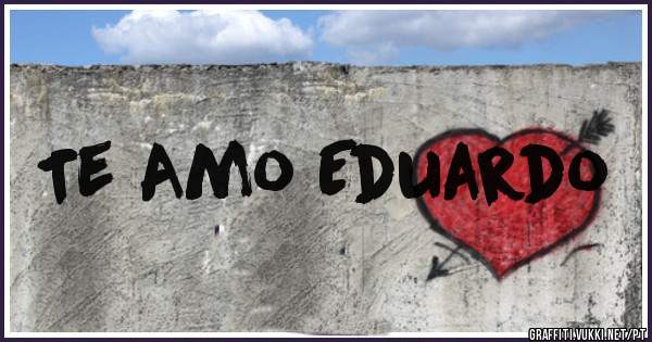 Te Amo Eduardo 