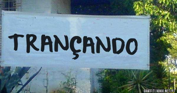 TRANÇANDO