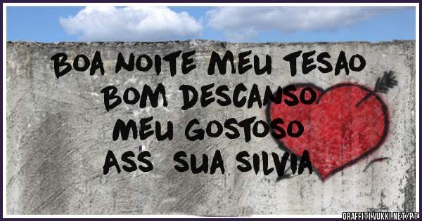 Boa noite meu tesao
Bom descanso 
Meu gostoso 
Ass  sua silvia