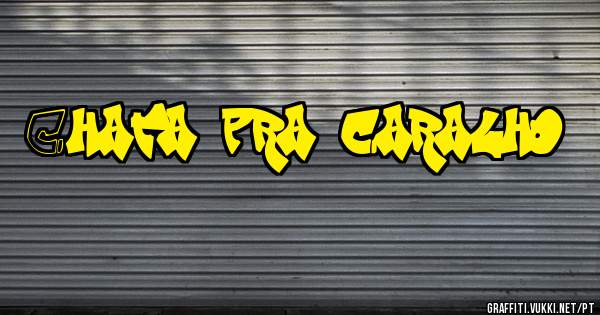 Chata pra caralho