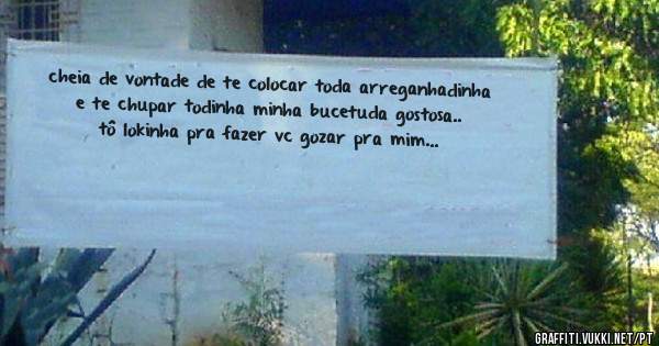 cheia de vontade de te colocar toda arreganhadinha e te chupar todinha minha bucetuda gostosa.. tô lokinha pra fazer vc gozar pra mim...
