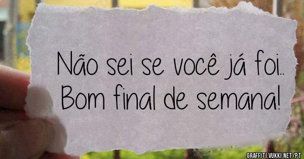 Não sei se você já foi..
Bom final de semana!