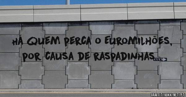 Há quem perca o Euromilhões, por causa de raspadinhas...
