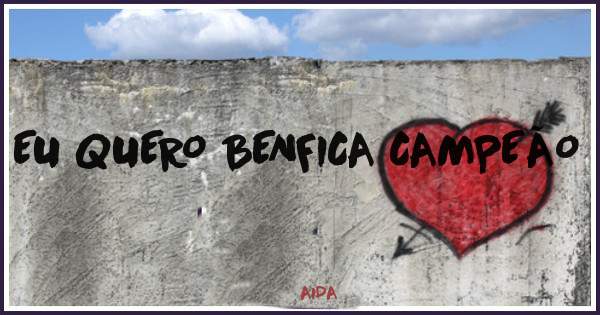 EU QUERO BENFICA CAMPEÃO