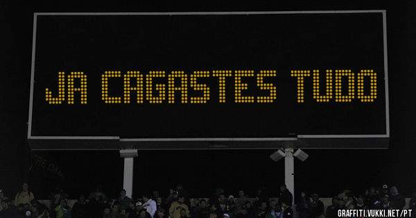 Ja cagastes tudo