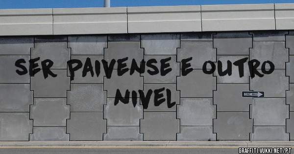 ser Paivense e outro nivel