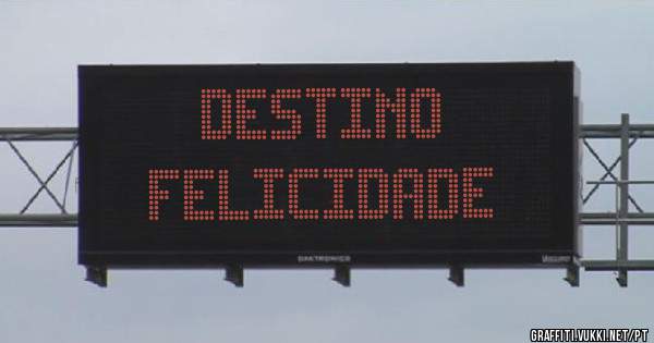 Destino
Felicidade
