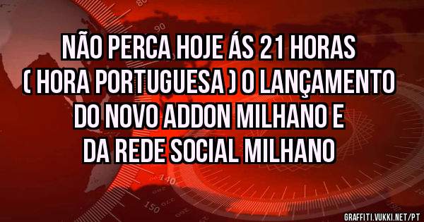 Não perca hoje ás 21 horas ( Hora Portuguesa ) o lançamento do novo addon Milhano e da Rede Social Milhano