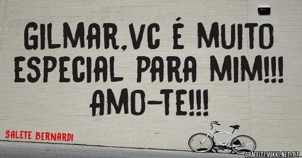 Gilmar,vc é muito especial para mim!!! Amo-te!!!